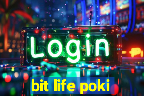 bit life poki